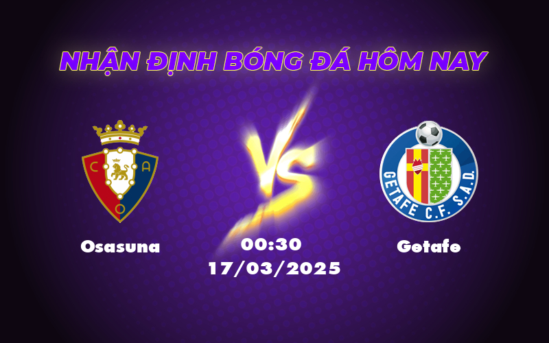 Nhận định soi kèo Osasuna vs Getafe Cuộc đối đầu căng thẳng tại La Liga 1 osasuna getafe 17 03 la liga