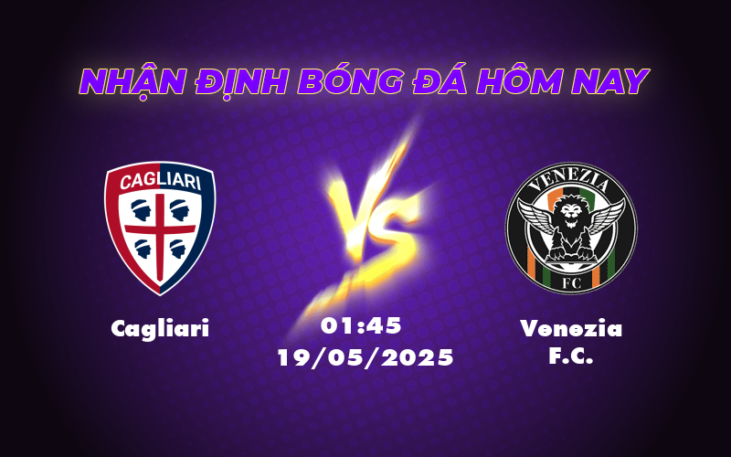 Cagliari vs Venezia FC Soi kèo hấp dẫn lúc 01:45 ngày 19/05 tại Serie A 1 cagliari venezia fc 19 05 seria a