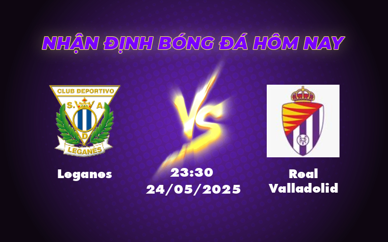 Nhận định soi kèo Leganes vs Real Valladolid Lợi thế nghiêng về Leganes 1 leganes real valladolid 24 05 la liga