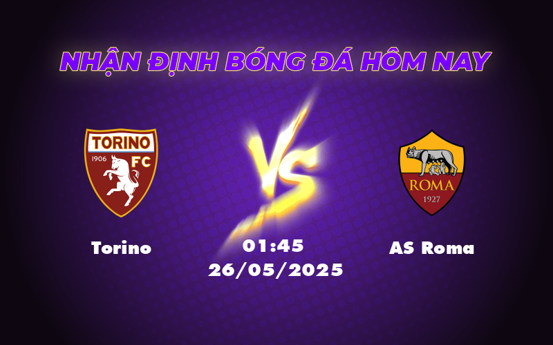 Nhận định bóng đá Torino vs AS Roma Bản lĩnh lên tiếng 1 torino as roma 26 05 seria a