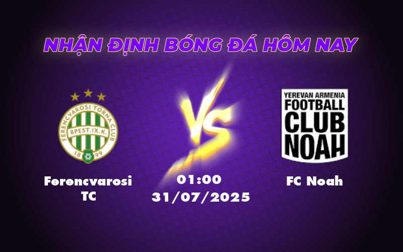 Nhận định soi kèo Ferencvarosi TC vs FC Noah Cơ hội khẳng định đẳng cấp 1 ferencvarosi tc fc noah 31 07 c1