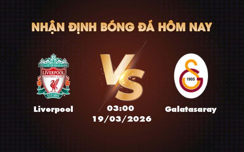 Nhận định soi kèo Liverpool vs Galatasaray Cuộc chiến không cân sức tại C1 1 liverpool galatasaray 19 03 c1