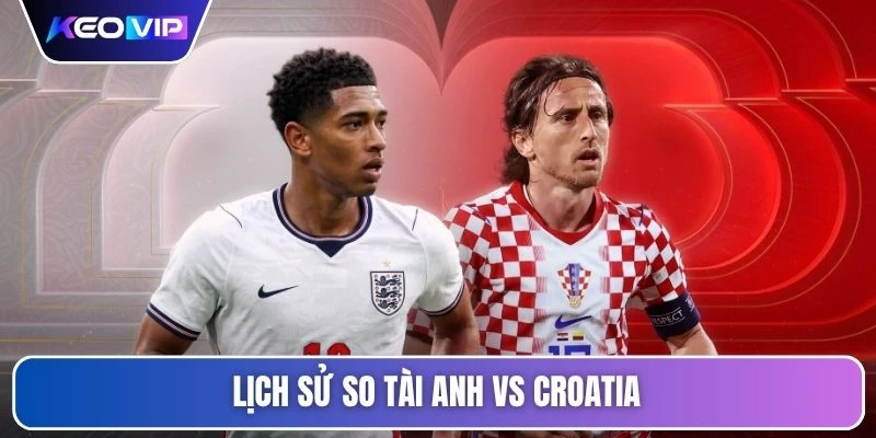 Soi Kèo Anh Vs Croatia Lúc 03h00 Ngày 18/06 - World Cup 4 Lịch sử so tài Anh vs Croatia