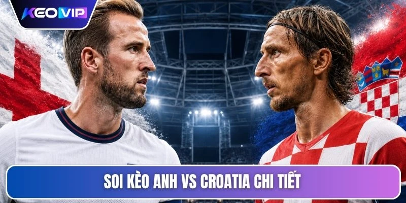 Soi Kèo Anh Vs Croatia Lúc 03h00 Ngày 18/06 - World Cup 5 Soi kèo Anh vs Croatia chi tiết