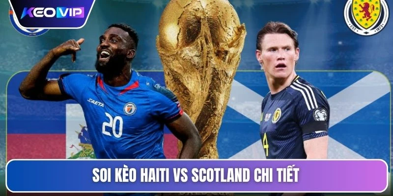 Soi Kèo Haiti Vs Scotland Vào Lúc 08h00 Ngày 14/06 5 Soi kèo Haiti vs Scotland chi tiết